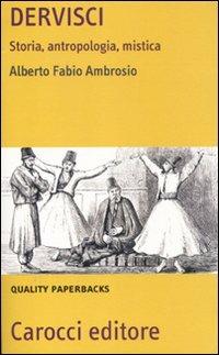 Dervisci. Storia, antropologia, mistica - Alberto F. Ambrosio - Libro Carocci 2011, Quality paperbacks | Libraccio.it