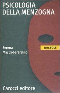 Psicologia della menzogna - Serena Mastroberardino - Libro Carocci 2012, Le bussole | Libraccio.it
