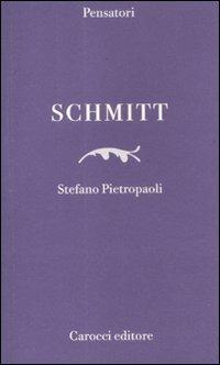 Schmitt - Stefano Pietropaoli - Libro Carocci 2012, Pensatori | Libraccio.it