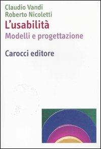 L' usabilità. Modelli e progettazioni - Roberto Nicoletti, Claudio Vandi - Libro Carocci 2011, Dimensioni della psicologia | Libraccio.it