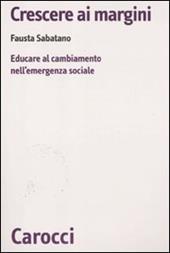 Crescere ai margini. Educare al cambiamento nell'emergenza sociale