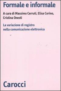 Formale e informale. La variazione di registro nella comunicazione elettronica  - Libro Carocci 2011, Biblioteca di testi e studi | Libraccio.it