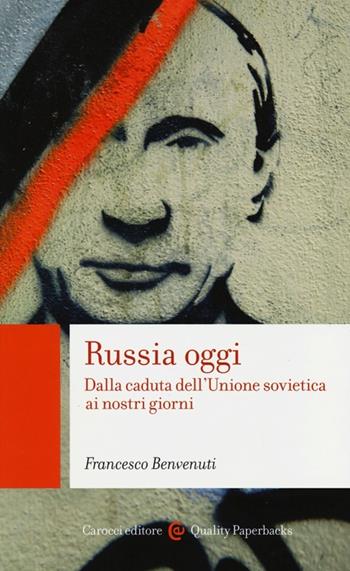 Russia oggi. Dalla caduta dell'Unione Sovietica ai nostri giorni - Francesco Benvenuti - Libro Carocci 2013, Quality paperbacks | Libraccio.it
