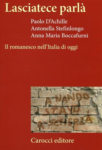 Lasciatece parlà. Il romanesco nell'Italia di oggi - Paolo D'Achille, Antonella Stefinlongo, Anna M. Boccafurni - Libro Carocci 2012, Frecce | Libraccio.it