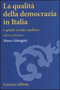 La qualità della democrazia in Italia. Capitale sociale e politica - Marco Almagisti - Libro Carocci 2011, Studi superiori | Libraccio.it