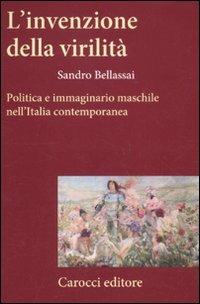 L'invenzione della virilità. Politica e immaginario maschile nell'Italia contemporanea - Sandro Bellassai - Libro Carocci 2011, Frecce | Libraccio.it