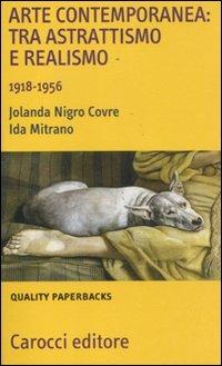 Arte contemporanea: tra astrattismo e realismo 1918-1956 - Jolanda Nigro Covre, Ida Mitrano - Libro Carocci 2011, Quality paperbacks | Libraccio.it