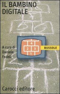 Il bambino digitale  - Libro Carocci 2011, Le bussole | Libraccio.it
