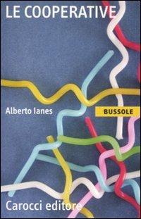Le cooperative - Alberto Ianes - Libro Carocci 2011, Le bussole | Libraccio.it