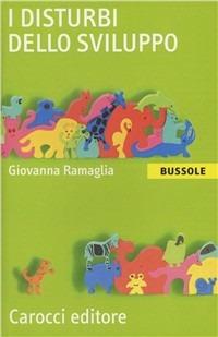 I disturbi dello sviluppo - Giovanna Ramaglia - Libro Carocci 2011, Le bussole | Libraccio.it