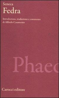Fedra. Testo latino a fronte. Ediz. critica - Lucio Anneo Seneca - Libro Carocci 2011, Classici | Libraccio.it