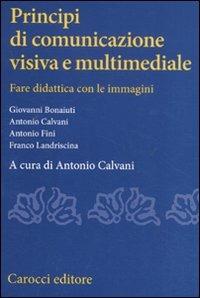 Principi di comunicazione visiva e multimediale. Fare didattica con leimmagini  - Libro Carocci 2011, Studi superiori | Libraccio.it