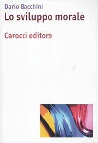 Lo sviluppo morale - Dario Bacchini - Libro Carocci 2011, Dimensioni della psicologia | Libraccio.it