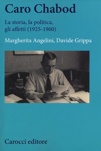 Caro Chabod. La storia, la politica, gli affetti (1925-1960) - Margherita Angelini, Davide Grippa - Libro Carocci 2015, Studi storici Carocci | Libraccio.it