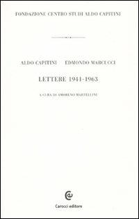 Lettere 1941-1963 - Aldo Capitini, Edmondo Marcucci - Libro Carocci 2011, Epistolario di Aldo Capitini | Libraccio.it