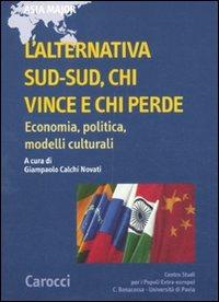 L' alternativa Sud-Sud, chi vince e chi perde. Economia, politica, modelli culturali  - Libro Carocci 2011, Asia major | Libraccio.it