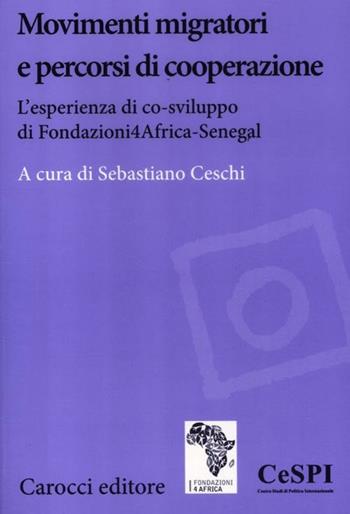 Movimenti migratori e percorsi di cooperazione. L'esperienza di co-sviluppo di Fondazioni4Africa-Senegal  - Libro Carocci 2012, Biblioteca di testi e studi | Libraccio.it