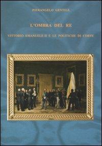 L'ombra del re. Vittorio Emanuele II e le politiche di corte - Pierangelo Gentile - Libro Carocci 2011, Comitato di Torino per la Storia del Risorgimento Italiano | Libraccio.it