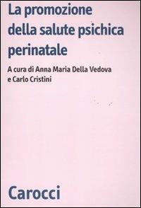 La promozione della salute psichica perinatale  - Libro Carocci 2011, Biblioteca di testi e studi | Libraccio.it