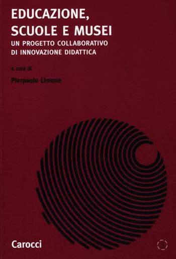 Educazione, scuole e musei. Un progetto collaborativo di innovazione di dattica  - Libro Carocci 2012, Cittadinanza digitale | Libraccio.it