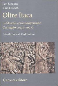 Oltre Itaca. La filosofia come emigrazione. Carteggio (1932-1971) - Leo Strauss, Karl Löwith - Libro Carocci 2012, Saggi | Libraccio.it