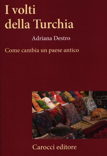I volti della Turchia. Come cambia un paese antico - Adriana Destro - Libro Carocci 2012, Frecce | Libraccio.it