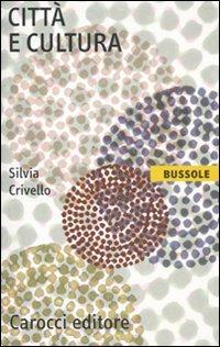Città e cultura - Silvia Crivello - Libro Carocci 2012, Le bussole | Libraccio.it