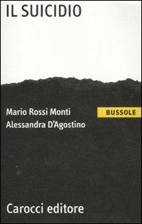 Il suicidio - Mario Rossi Monti, Alessandra D'Agostino - Libro Carocci 2012, Le bussole | Libraccio.it
