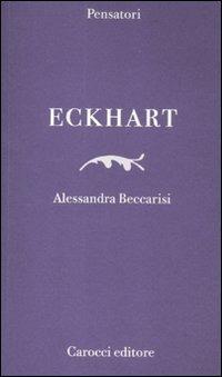 Eckhart - Alessandra Beccarisi - Libro Carocci 2012, Pensatori | Libraccio.it