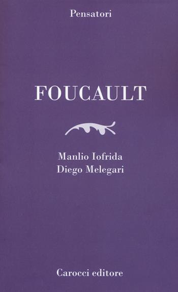 Foucault - Manlio Iofrida, Luca Paltrinieri - Libro Carocci 2017, Pensatori | Libraccio.it