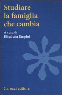 Studiare la famiglia che cambia  - Libro Carocci 2011, Studi superiori | Libraccio.it