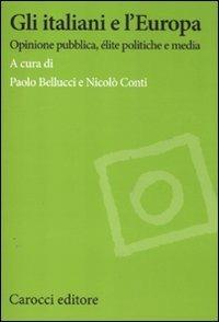 Gli italiani e l'Europa. Opinione pubblica, élite politiche e media  - Libro Carocci 2012, Studi economici e sociali Carocci | Libraccio.it