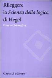 Rileggere la «Scienza della logica» di Hegel