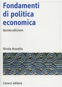 Fondamenti di politica economica - Nicola Acocella - Libro Carocci 2011, Manuali universitari | Libraccio.it