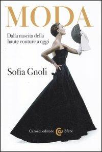 Moda. Dalla nascita della haute couture a oggi - Sofia Gnoli - Libro Carocci 2012, Le sfere | Libraccio.it
