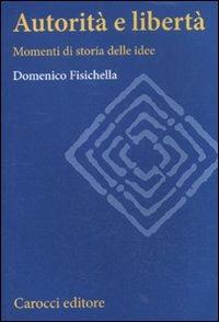 Autorità e libertà. Momenti di storia delle idee - Domenico Fisichella - Libro Carocci 2012, Studi superiori | Libraccio.it
