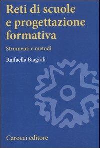 Reti di scuole e progettazione formativa. Strumenti e metodi - Raffaella Biagioli - Libro Carocci 2012, Studi superiori | Libraccio.it