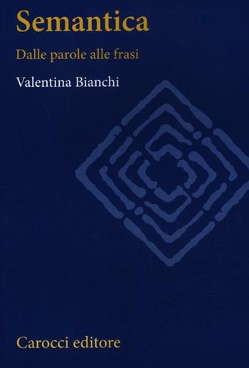Semantica. Dalle parole alle frasi - Valentina Bianchi - Libro Carocci 2012, Studi superiori | Libraccio.it