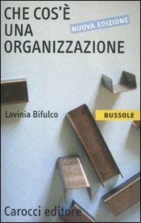 Che cos'è una organizzazione - Lavinia Bifulco - Libro Carocci 2012, Le bussole | Libraccio.it