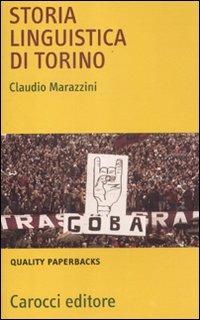 Storia linguistica di Torino - Claudio Marazzini - Libro Carocci 2012, Quality paperbacks | Libraccio.it