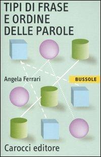 Tipi di frase e ordine delle parole - Angela Ferrari - Libro Carocci 2012, Le bussole | Libraccio.it