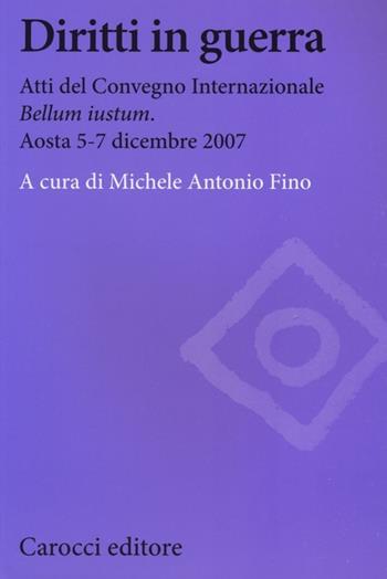 Diritti in guerra. Atti del convegno internazionale «Bellum iustum» (Aosta, 5-7 dicembre 2007)  - Libro Carocci 2013, Biblioteca di testi e studi | Libraccio.it