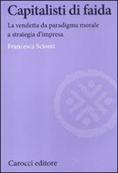 Capitalisti di faida. La vendetta da paradigma morale a strategia d'impresa