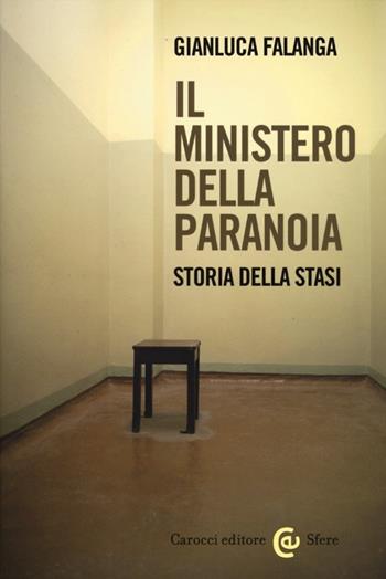 Il ministero della paranoia. Storia della Stasi - Gianluca Falanga - Libro Carocci 2012, Le sfere | Libraccio.it