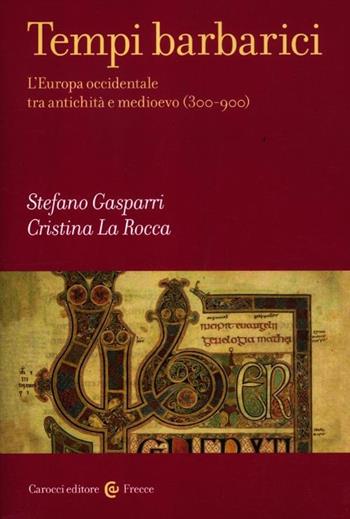 Tempi barbarici. L'Europa occidentale tra antichità e Medioevo (300-900) - Stefano Gasparri, Cristina La Rocca - Libro Carocci 2012, Frecce | Libraccio.it