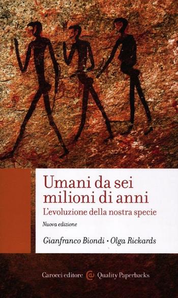 Umani da sei milioni di anni. L'evoluzione della nostra specie - Gianfranco Biondi, Olga Rickards - Libro Carocci 2012, Quality paperbacks | Libraccio.it