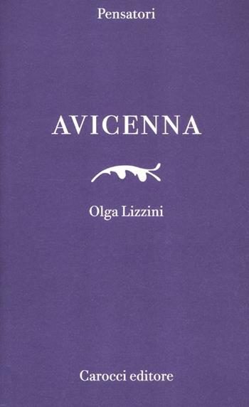 Avicenna - Olga Lizzini - Libro Carocci 2012, Pensatori | Libraccio.it