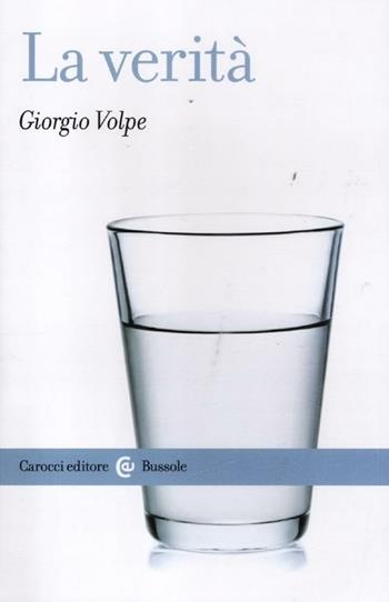 La verità - Giorgio Volpe - Libro Carocci 2012, Le bussole | Libraccio.it
