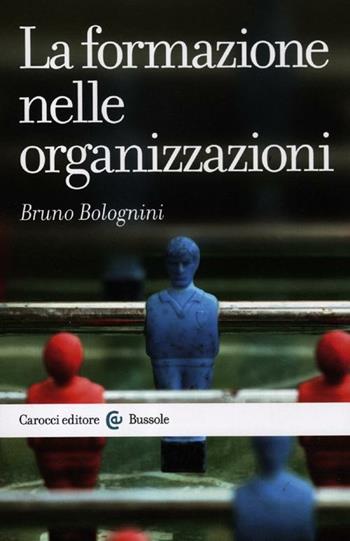 La formazione nelle organizzazioni - Bruno Bolognini - Libro Carocci 2012, Le bussole | Libraccio.it