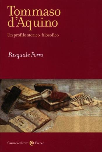 Tommaso d'Aquino. Un profilo storico-filosofico - Pasquale Porro - Libro Carocci 2012, Frecce | Libraccio.it